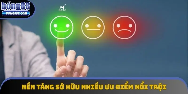 Nền tảng sở hữu nhiều ưu điểm vô cùng nổi trội